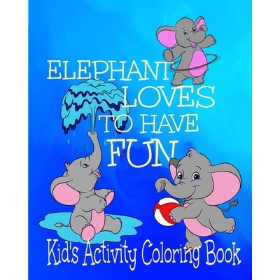 Elephant Loves To Have Fun Kid's Activity Coloring Book: 8x10" 50 Pages Coloring, Mazes, Puzzles Age Range 3+ | Crayons Be Coloring