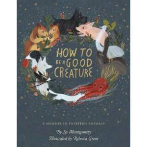 How to Be a Good Creature | Sy Montgomery, Rebecca Green (ISBN: 9780544938328)