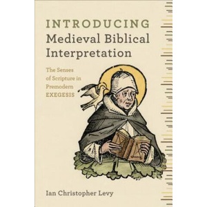 Introducing Medieval Biblical Interpretation - The Senses of Scripture in Premodern Exegesis | Ian Christopher Levy (ISBN: 9780801048807)