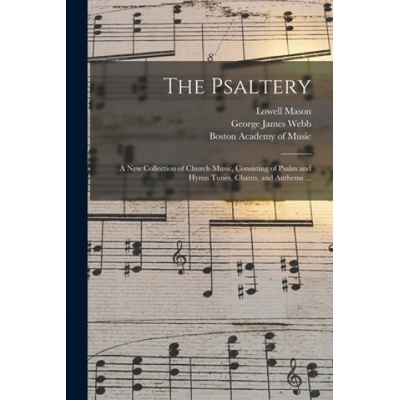 Psaltery | Lowell 1792-1872 Mason, George James 1803-1887 Webb, Boston Academy of Music
