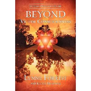Guiding Principles for Life Beyond Victim Consciousness | Lynne Forrest, Eileen Meagher (ISBN: 9780615401447)