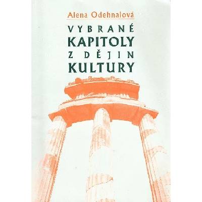 Vybrané kapitoly z dějin kultury -- Od pravěku do počátku 19. století - Odehnalová Alena