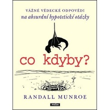 Co kdyby? Vážné vědecké odpovědí na absurdní hypotetické otázky - Munroe Randall