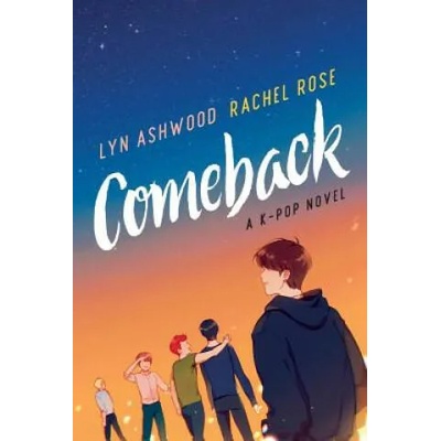Comeback: A K-pop Novel | Lyn Ashwood, Rachel Rose