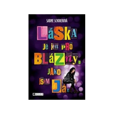 Láska je jen pro blázny. Jako jsem já. Sabine Schoder