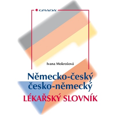Německo-český/česko-německý lékařský slovník - Ivana Mokrošová