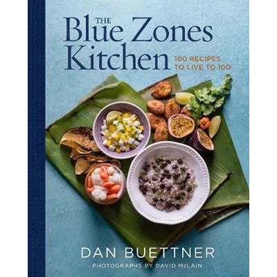 The Blue Zones Kitchen : 100 Recipes to Live to 100 - Buettner Dan