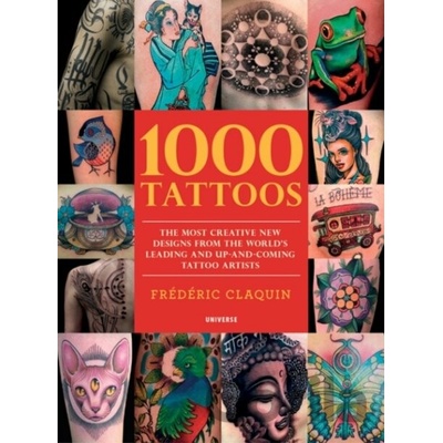 1000 Tattoos - The Most Creative New Designs from the World's Leading and Up-And-Coming Tattoo Artists Claquin FredericPaperback / softback