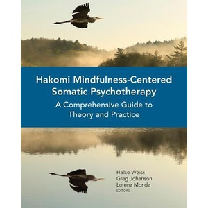 Hakomi Mindfulness-Centered Somatic Psychotherapy | Halko Weiss, Greg Johanson, Lorena Monda (ISBN: 9780393710724)