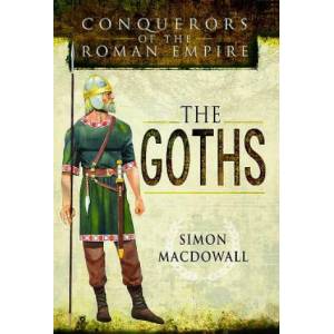 Conquerors of the Roman Empire: The Goths | SIMON MACDOWALL (ISBN: 9781473837645)