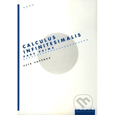 CALCULUS INFINITESIMALIS - PARS PRIMA - Petr Vopěnka
