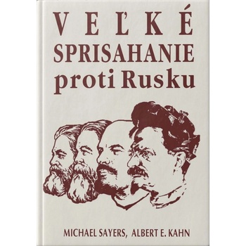 Veľké sprisahanie proti Rusku - Michael Sayers; Albert E. Kahn