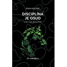 Disciplína je osud - Umění a síla sebekontroly - Ryan Holiday