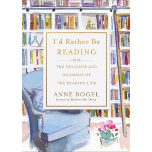 I`d Rather Be Reading - The Delights and Dilemmas of the Reading Life | Anne Bogel (ISBN: 9781540904621)
