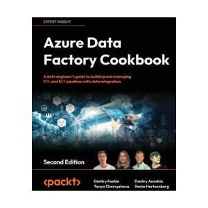 Azure Data Factory Cookbook - Second Edition | Tonya Chernyshova, Dmitry Anoshin (2024)