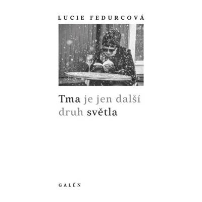 Tma je jen další druh světla - Lucie Fedurcová