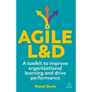 Agile L&d: A Toolkit to Improve Organizational Learning and Drive Performance | Natal Dank (ISBN: 9781398613256)