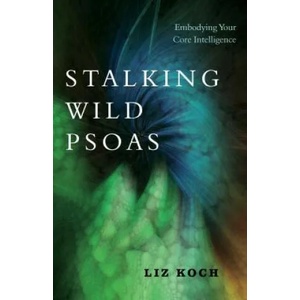Stalking Wild Psoas | Liz Koch (ISBN: 9781623173159)