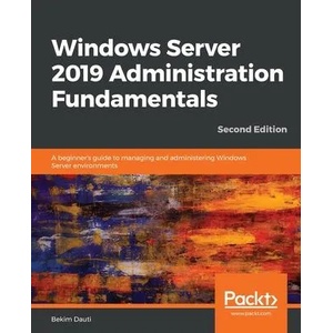 Windows Server 2019 Administration Fundamentals | Bekim Dauti (ISBN: 9781838550912)