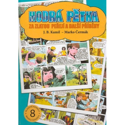 Modrá pětka - Za zlatou peřejí a další příběhy - Kamil J. B., Čermák Marko