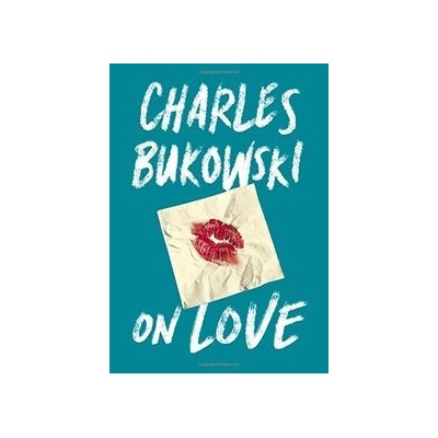 On Love Charles Bukowski, Abel Debritto Hardcover