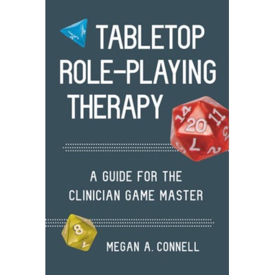 Tabletop Role-Playing Therapy: A Guide for the Clinician Game Master Connell Megan A.Paperback