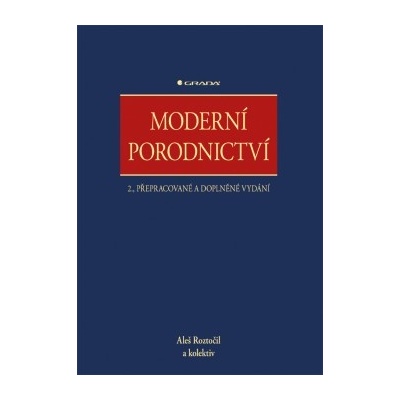Moderní porodnictví - 2., přepracované vyd. Roztočil Aleš a kolektiv CZ