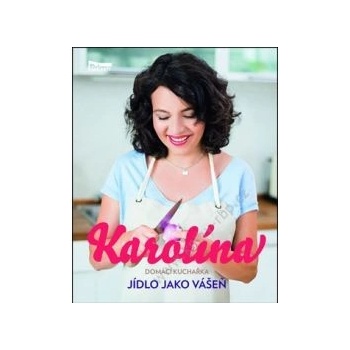 Karolína - Domácí kuchařka - Jídlo jako vášeň - Karolína Kamberská
