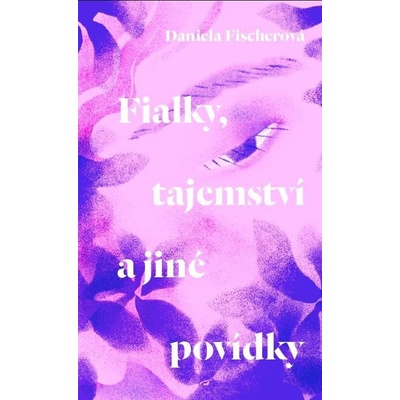 Fialky, tajemství a jiné povídky - Fischerová Daniela
