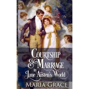 Courtship and Marriage in Jane Austen's World | Maria Grace (ISBN: 9780998093703)