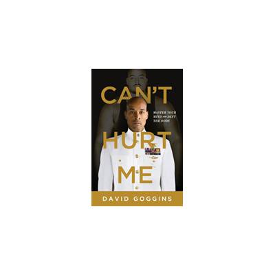 Cant Hurt Me: Master Your Mind and Defy the Odds - (Goggins David)(Paperback)
