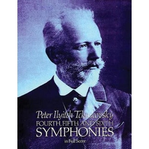 Fourth, Fifth and Sixth Symphonies in Full Score | Peter Ilyitch Tchaikovsky, Music Scores, Peter Ilyich Tchaikovsky (ISBN: 9780486238616)