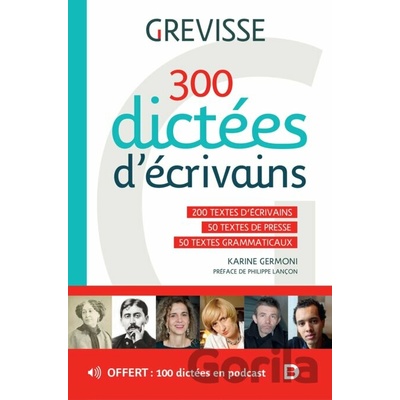 300 dictées d’écrivains - Karine Germoni, Maurice Grevisse, André Goosse