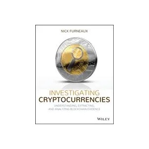 Investigating Cryptocurrencies - Understanding, Extracting, and Analyzing Blockchain Evidence | Nick Furneaux (ISBN: 9781119480587)