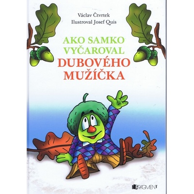 Ako Samko vyčaroval dubového mužíčka - Václav Čtvrtek