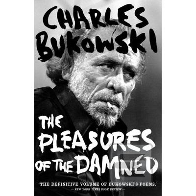 The Pleasures of the Damned - Charles Bukowsk