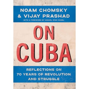 On Cuba: Reflections on 70 Years of Revolution and Struggle | Noam Chomsky, Vijay Prashad (ISBN: 9781620978573)