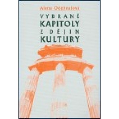 Vybrané kapitoly z dějin kultury. Od pravěku do počátku 19. století - Odehnalová Alena