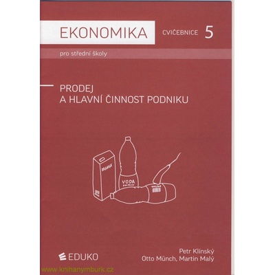Ekonomika pro střední školy: Prodej a hlavní činnost podniku (cvičebnice) - Petr Klínský, Otto Münch, Martin Malý