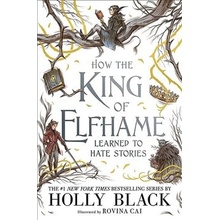 How the King of Elfhame Learned to Hate Stories - Holly Black, Rovina Cai ilusrácie