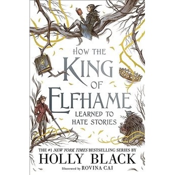 How the King of Elfhame Learned to Hate Stories - Holly Black, Rovina Cai ilusrácie