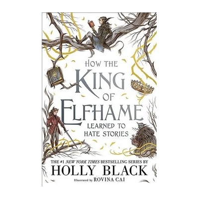 How the King of Elfhame Learned to Hate Stories - Holly Black, Rovina Cai ilusrácie