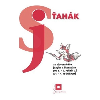 Ťahák zo slovenského jazyka a literatúry pre 5. – 9. ročník ZŠ a 1. – 4. ročník GOŠ