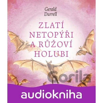Zlatí netopýři a růžoví holubi - Gerald Durrell