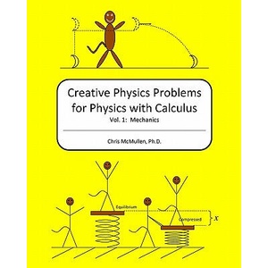 Creative Physics Problems for Physics with Calculus: Mechanics | Chris McMullen Ph D (ISBN: 9781442190955)