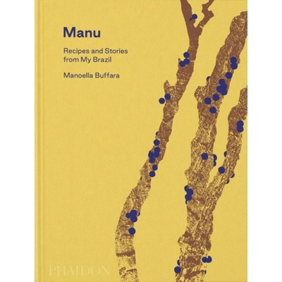 Manu, Recipes and Stories from My Brazil - Manoella Buffara