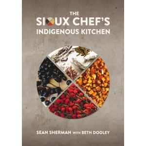 Sioux Chef's Indigenous Kitchen | Beth Th=dooley, Sean Sherman (ISBN: 9780816699797)