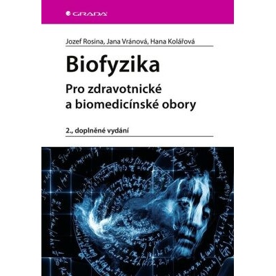 Biofyzika - Pro zdravotnické a biomedicínské obory - Jozef Rosina