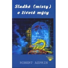 Sladk é místy o životě mýty - Robert Asprin