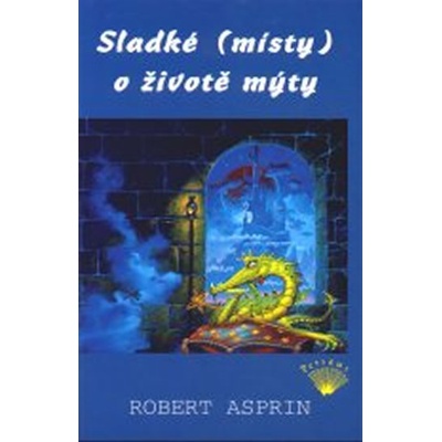 Sladk é místy o životě mýty - Robert Asprin